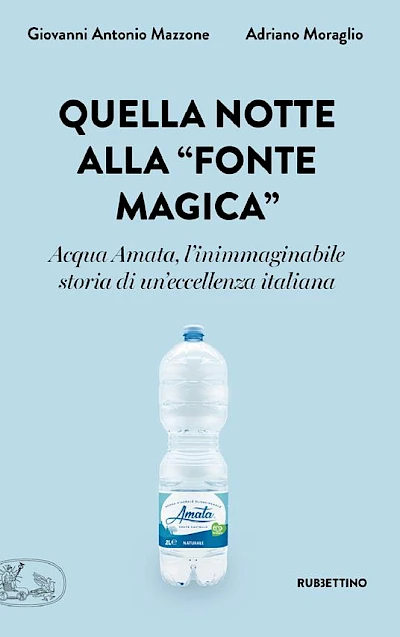 Quella notte alla «fonte magica». Acqua Amata, l'inimmaginabile storia di un'eccellenza italiana