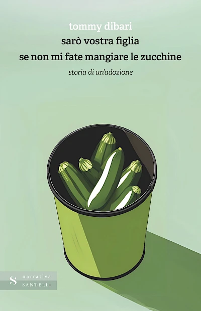 Sarò vostra figlia se non mi fate mangiare zucchine. Storia di un’adozione